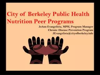City of Berkeley Public Health Nutrition Peer Programs JoAnn Evangelista, MPH, Program Manager