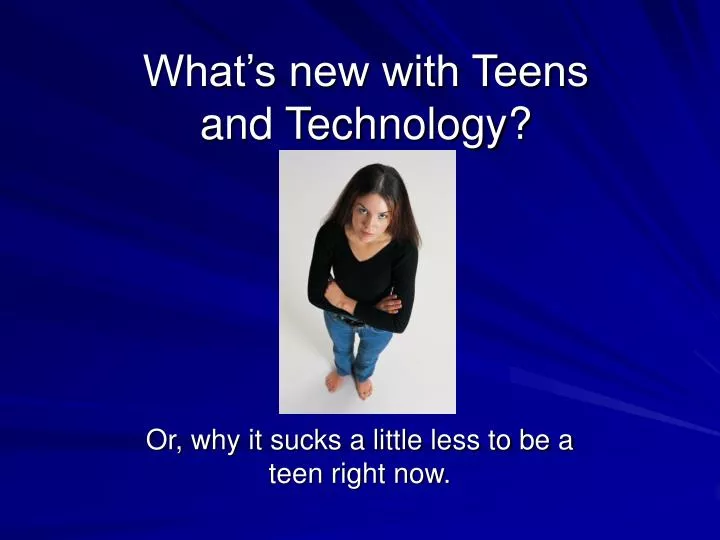 what s new with teens and technology