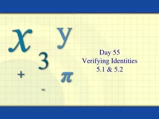 Day 55 Verifying Identities 5.1 &amp; 5.2