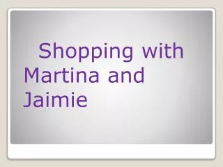 Shopping with Martina and Jaimie