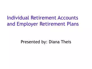 Individual Retirement Accounts and Employer Retirement Plans