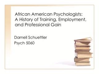 African American Psychologists: A History of Training, Employment, and Professional Gain