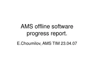 AMS offline software progress report.