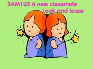2AM1U3 A new classmate Look and learn
