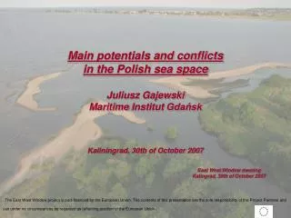 Main potentials and conflicts in the Polish sea space Juliusz Gajewski Maritime Institut Gda?sk