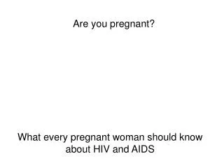 What every pregnant woman should know about HIV and AIDS