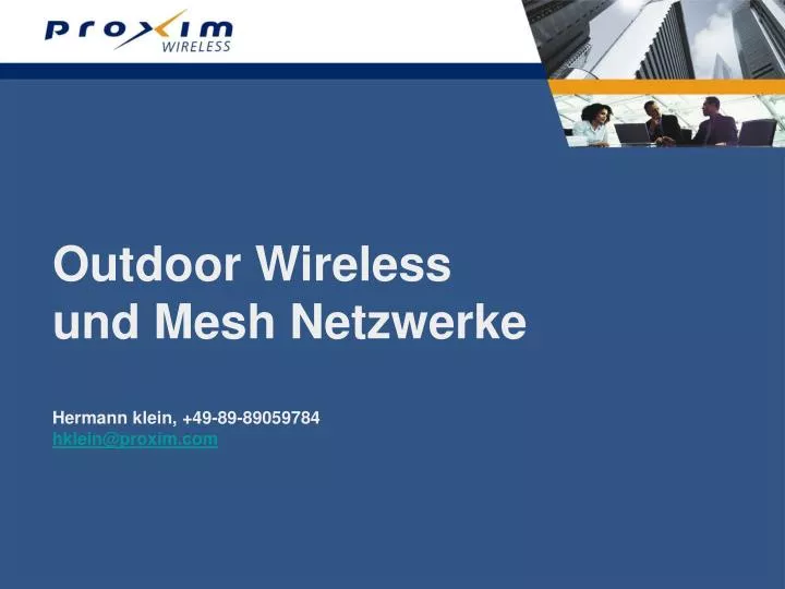 outdoor wireless und mesh netzwerke hermann klein 49 89 89059784 hklein@proxim com