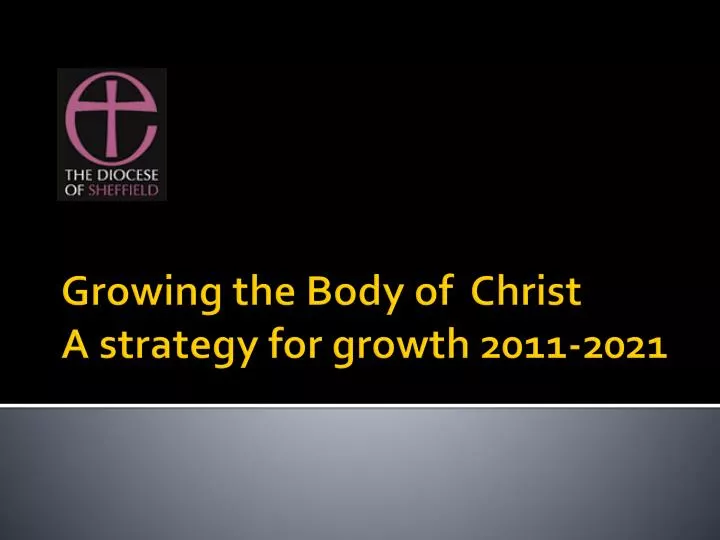 growing the body of christ a strategy for growth 2011 2021