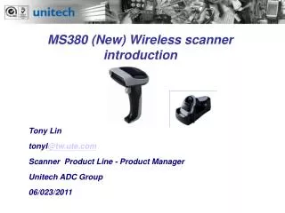 Tony Lin tonyl @tw.ute Scanner Product Line - Product Manager Unitech ADC Group