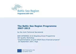 The Baltic Sea Region Programme 2007-2013 by the Joint Technical Secretariat