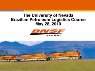 The University of Nevada Brazilian Petroleum Logistics Course May 28, 2010