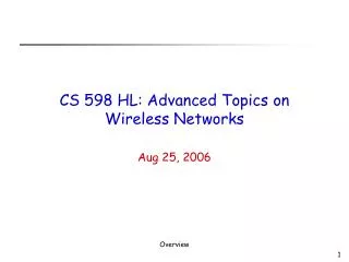 CS 598 HL: Advanced Topics on Wireless Networks