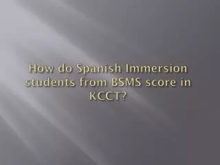 How do Spanish Immersion students from BSMS score in KCCT?