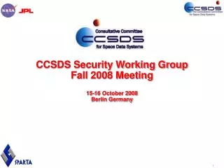 CCSDS Security Working Group Fall 2008 Meeting 15-16 October 2008 Berlin Germany