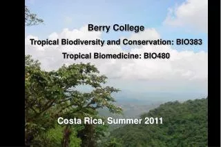 Berry College Tropical Biodiversity and Conservation: BIO383 Tropical Biomedicine: BIO480