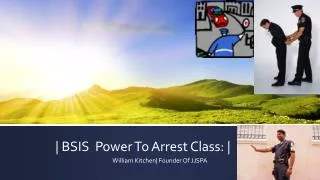 | BSIS Power To Arrest Class: |