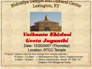 Vaikunta Ek ? dasi Geeta Jayanthi Date: 12/20/2007 (Thursday) Location: BTCC Temple