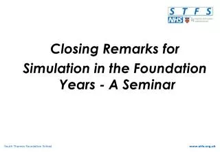 Closing Remarks for Simulation in the Foundation Years - A Seminar