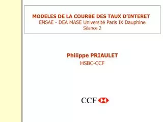 MODELES DE LA COURBE DES TAUX D’INTERET ENSAE - DEA MASE Université Paris IX Dauphine Séance 2