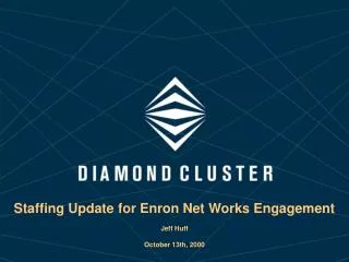 Staffing Update for Enron Net Works Engagement Jeff Huff October 13th, 2000