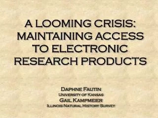 A LOOMING CRISIS: MAINTAINING ACCESS TO ELECTRONIC RESEARCH PRODUCTS