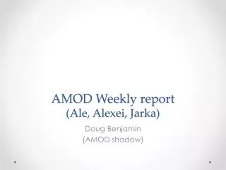 AMOD Weekly report (Ale, Alexei, Jarka )