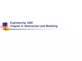Engineering 1000 Chapter 6: Abstraction and Modeling