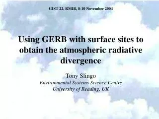 Using GERB with surface sites to obtain the atmospheric radiative divergence Tony Slingo