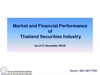 Market and Financial Performance of Thailand Securities Industry (as of 31 December 2012)