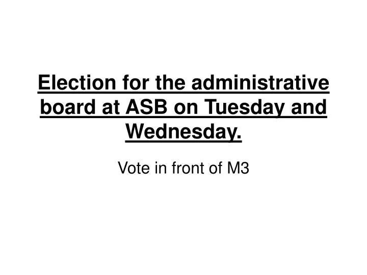 election for the administrative board at asb on tuesday and wednesday