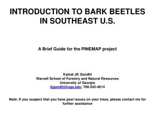 INTRODUCTION TO BARK BEETLES IN SOUTHEAST U.S. A Brief Guide for the PINEMAP project
