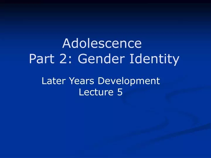adolescence part 2 gender identity