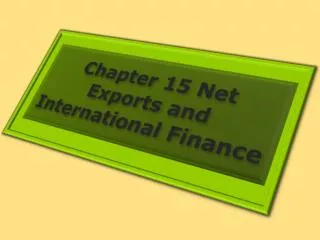 Chapter 15 Net Exports and International Finance