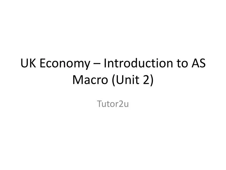uk economy introduction to as macro unit 2