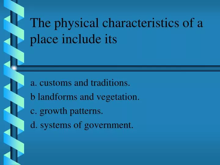 the physical characteristics of a place include its
