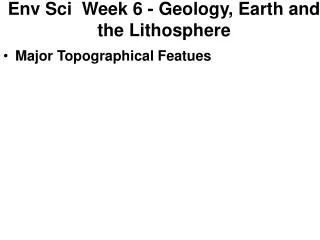 Env Sci Week 6 - Geology, Earth and the Lithosphere
