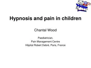 Hypnosis and pain in children Chantal Wood Paediatrician, Pain Management Centre