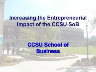 Increasing the Entrepreneurial Impact of the CCSU SoB
