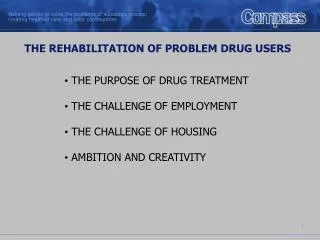 THE PURPOSE OF DRUG TREATMENT THE CHALLENGE OF EMPLOYMENT THE CHALLENGE OF HOUSING