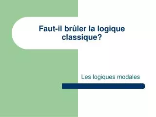 faut il br ler la logique classique