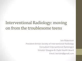 Interventional Radiology: moving on from the troublesome teens