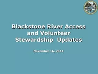 Blackstone River Access and Volunteer Stewardship Updates November 16, 2011