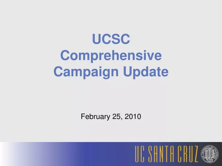 ucsc comprehensive campaign update february 25 2010