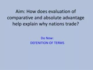 Aim: How does evaluation of comparative and absolute advantage help explain why nations trade?