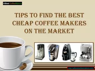 Tips to Find the Best Cheap Coffee Makers on the Market