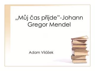 m j as p ijde johann gregor mendel