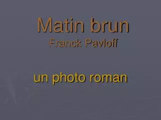 matin brun franck pavloff