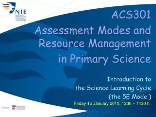 ACS301 Assessment Modes and Resource Management in Primary Science Introduction to