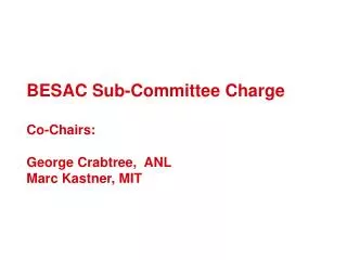 BESAC Sub-Committee Charge Co-Chairs: George Crabtree, ANL Marc Kastner, MIT