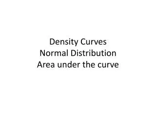 Density Curves Normal Distribution Area under the curve